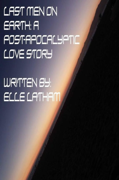 Last Men On Earth: A Post-Apocalyptic Love Story