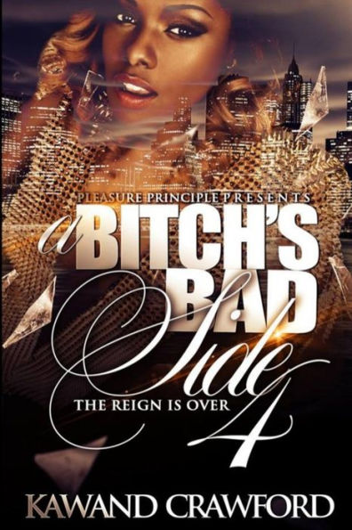 A Bitch's Bad Side 4: The Reign Is Over (It Bitch's Bad Side)