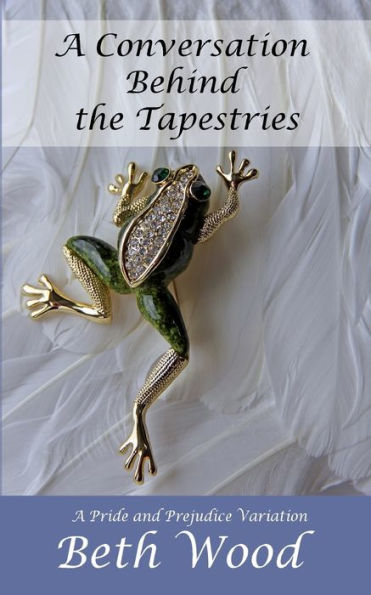 A Conversation Behind The Tapestries: A Pride And Prejudice Variation