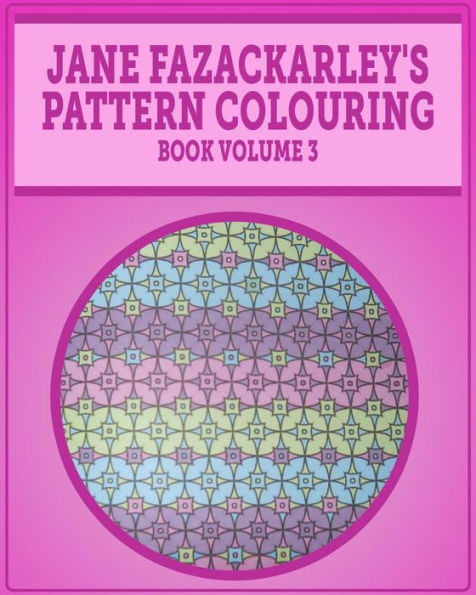 Jane Fazackarely's Pattern Colouring Book Volume 3 (The Pattern Colouring Book)