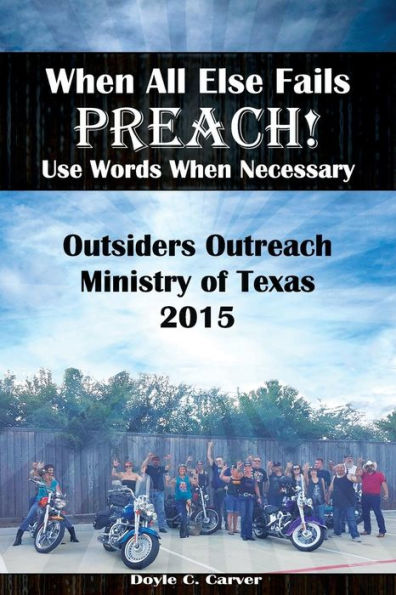 When All Else Fails Preach! Use Words When Necessary: Outsiders Outreach Ministry Of Texas 2015