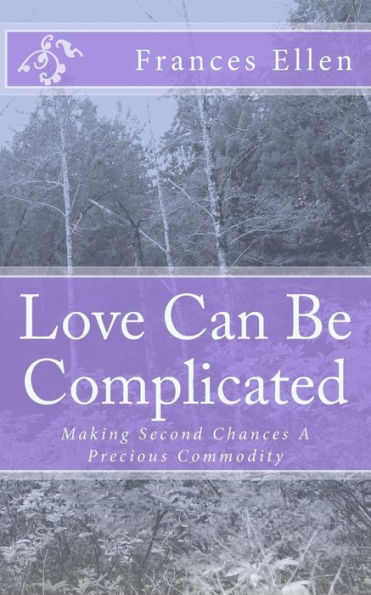Love Can Be Complicated: Making Second Chances A Precious Commodity