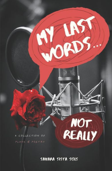 My Last Words... Not Really: Plays And Poetry