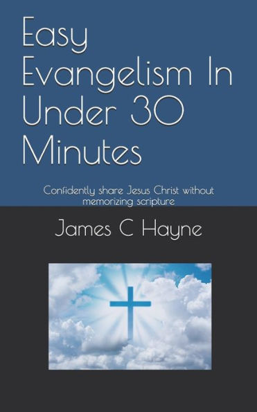 Easy Evangelism In Under 30 Minutes: Confidently Share Jesus Christ Without Memorizing Scripture