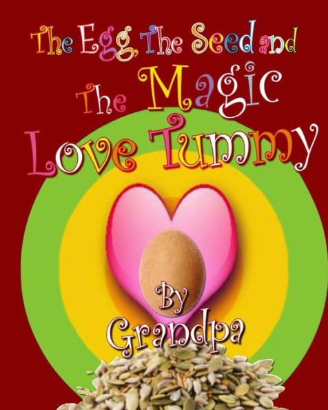 The Egg, The Seed, And The Magic Love Tummy