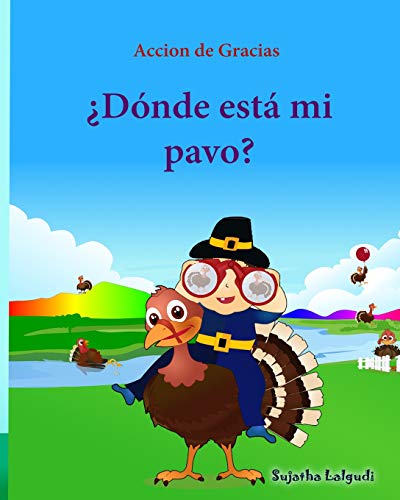 Accion de Gracias: Donde Esta Mi Pavo (Thanksgiving Book) : Cuentos Infantiles en Español, Turkey Books for Kids, Spanish Picture Books, Libros para Bebes, (Bebe Listo) (Spanish Edition)