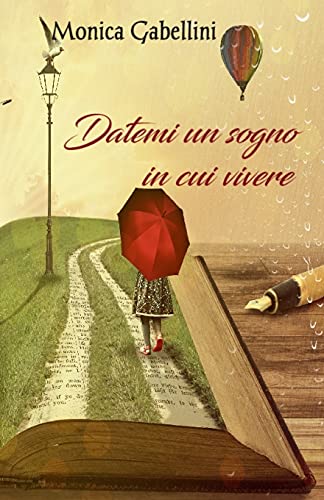 Datemi Un Sogno In Cui Vivere (Italian Edition)