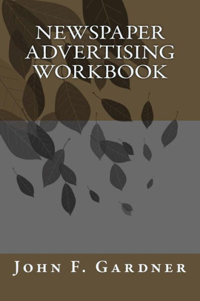 Newspaper Advertising Workbook: The When, Why, And How Of Newspaper Advertising (Marketing Brief)
