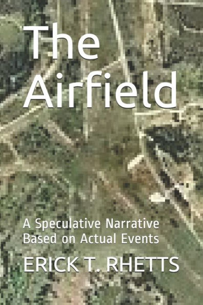 The Airfield: A Speculative Narrative Based On Actual Events (Lost On Skinwalker Ranch)