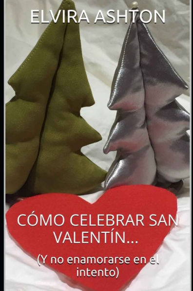 C?mo Celebrar San Valent?n: Y No Enamorarse En El Intento (Spanish Edition)