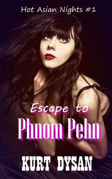 Escape To Phnom Penh (Hot Asian Nights)