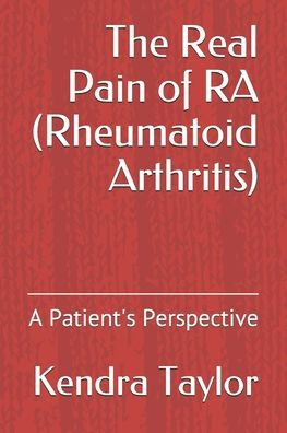 The Real Pain Of Ra (Rheumatoid Arthritis): A Patient's Perspective