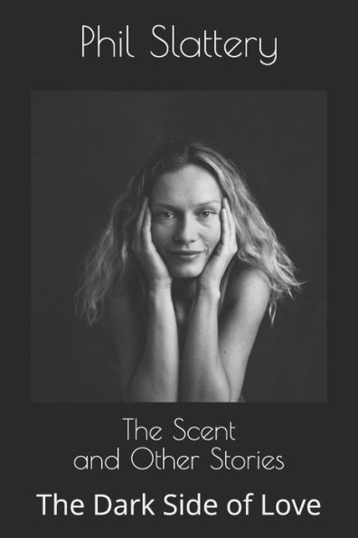 The Scent And Other Stories: The Dark Side Of Love