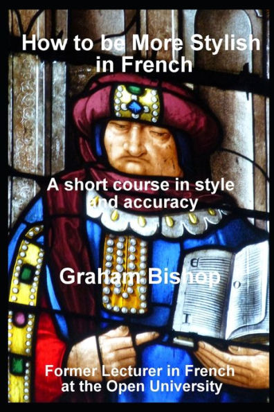 How To Be More Stylish In French: A Short Course In Improving Style And Accuracy (Learn French)