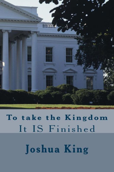 Taking The Kingdom: It Is Finished