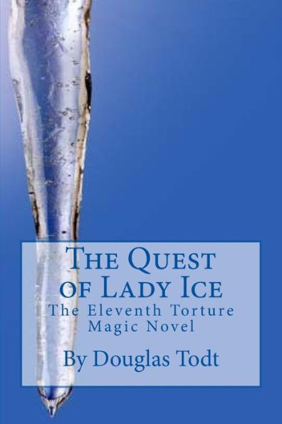The Quest Of Lady Ice: The Eleventh Torture Magic Novel