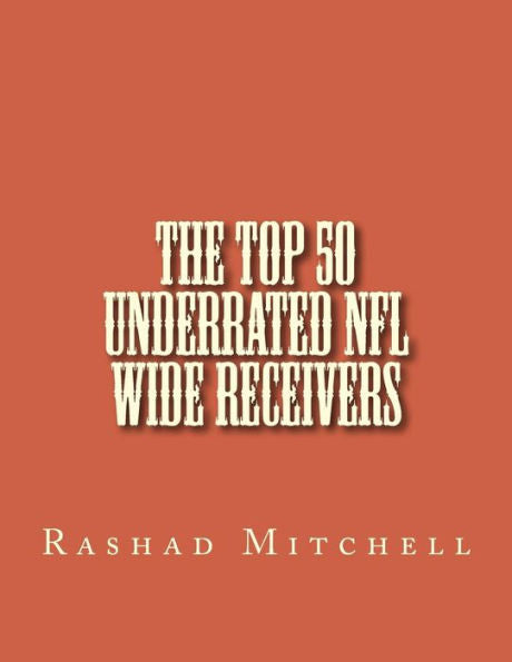 The Top 50 Underrated Nfl Wide Receivers