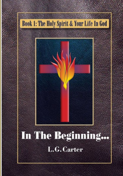 In The Beginning: Large Print (The Holy Spirit And Your Life In God)