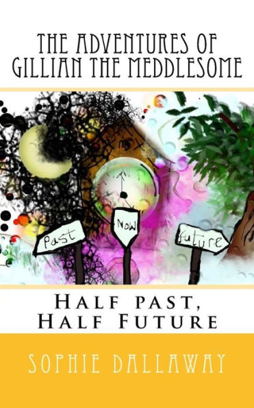 The Adventures Of Gillian The Meddlesome: Half Past, Half Future