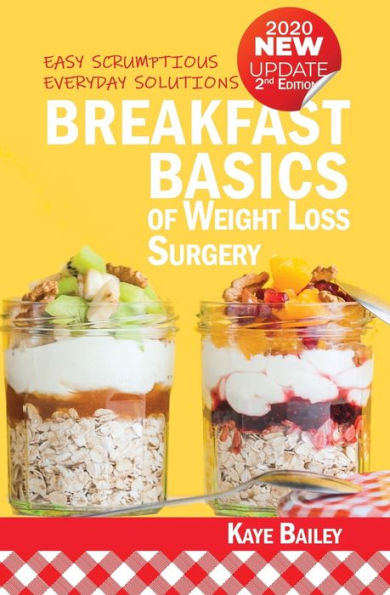 Breakfast Basics Of Weight Loss Surgery: Easy Scrumptious Everyday Solutions (New 2Nd Edition For 2020) (Livingafterwls Guides)