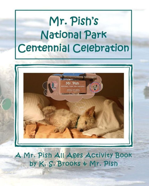 Mr. Pish's National Park Centennial Celebration: A Mr. Pish All Ages Activity Book (Mr. Pish Activity Books) (Volume 1)