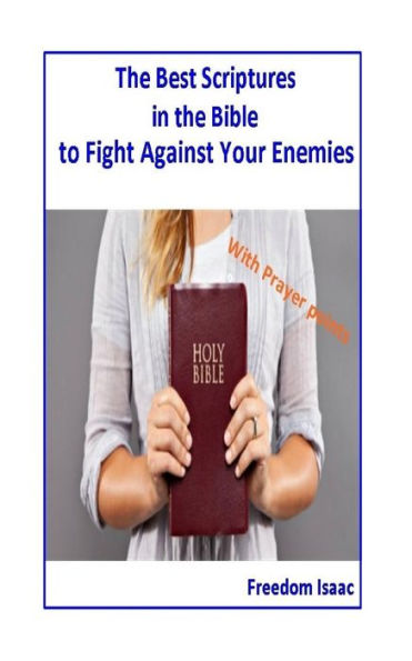 The Best Scriptures In The Bible To Fight Against Your Enemies: With Prayer Points