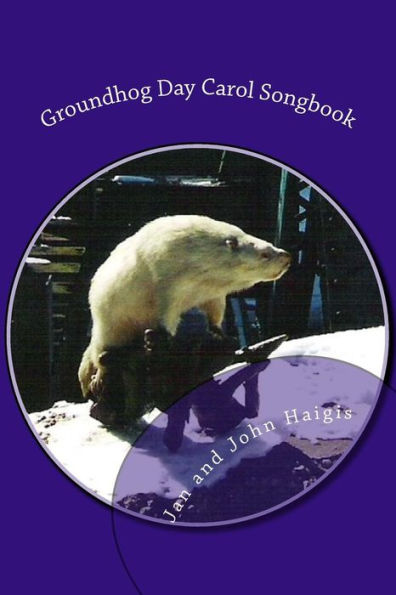 Groundhog Day Carol Songbook: Songs To Sing, Waiting For Spring