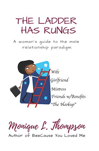 The Ladder Has Rungs...: A Woman's Guide To The Male Relationship Paradigm.