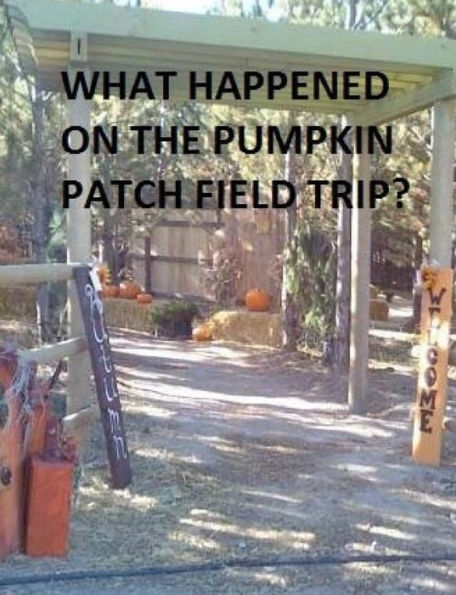 What Happened On The Pumpkin Patch Field Trip?