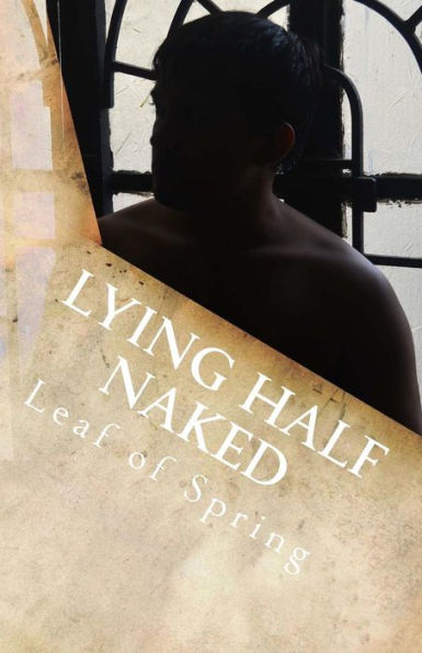 Lying Half Naked: Thoughts Spiritual To Sensual And Everything In-Between