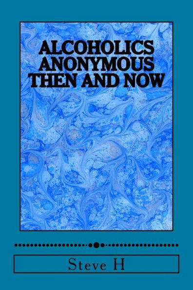 Alcoholics Anonymous:Then And Now
