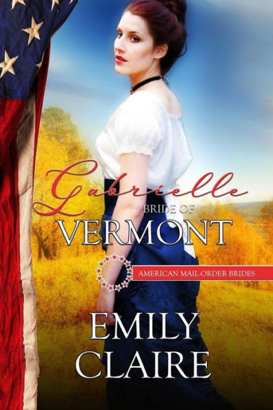 Gabrielle: Bride Of Vermont (American Mail-Order Brides)