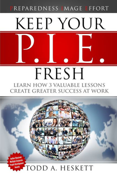 Keep Your Pie Fresh: Learn How 3 Valuable Lessons Create Greater Success At Work - 9781519395474