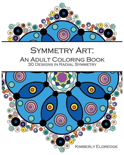 Symmetry Art: An Adult Coloring Book: 30 Designs In Radial Symmetry