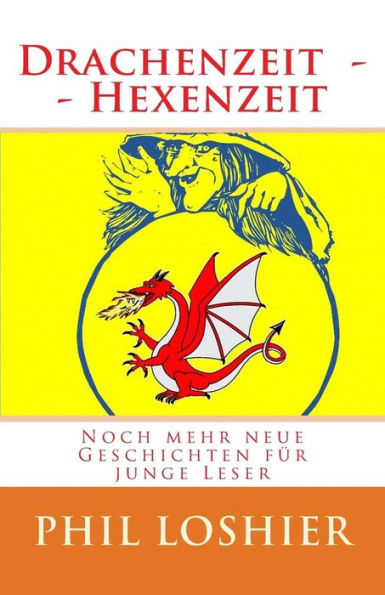 Drachenzeit Und Hexenzeit: Neue Geschichten Von Drachen Und Hexen (Neue Geschichten Für Junge Leser) (German Edition)