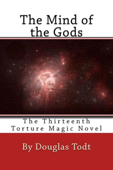 The Mind Of The Gods: The Thirteenth Torture Magic Novel
