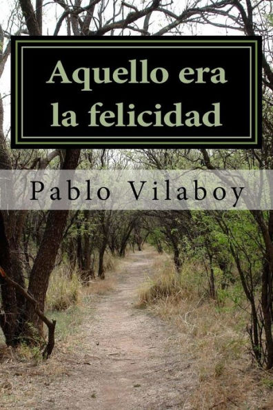 Aquello Era La Felicidad (Spanish Edition)