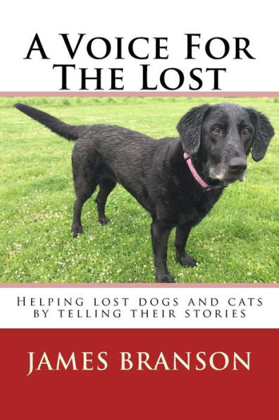 A Voice For The Lost: Helping Lost Dogs And Cats By Telling Their Stories