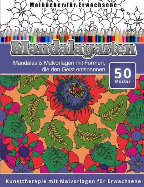 Malbucher Fur Erwachsene: Mandalas & Malvorlagen Mit Formen, Die Den Geist Entspannen Kunsttherapie Mit Malvorlagen Fur Erwachsene (German Edition)