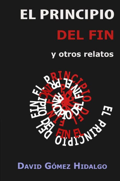 El Principio Del Fin: Y Otros Relatos (Spanish Edition)