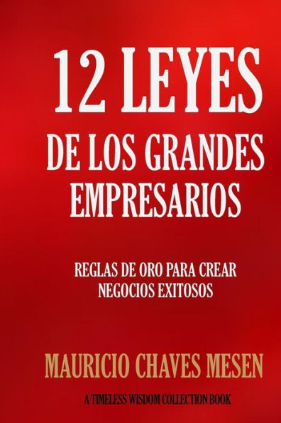 12 Leyes De Los Grandes Empresarios (Timeless Wisdom Collection) (Spanish Edition)