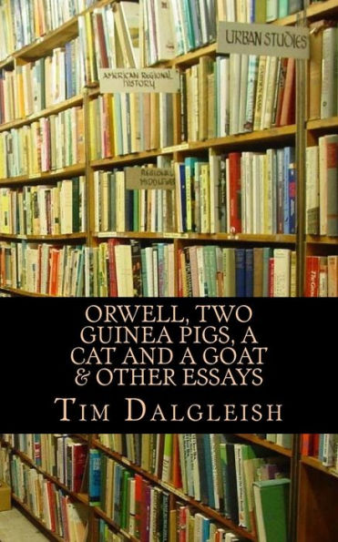 Orwell, Two Guinea Pigs, A Cat And A Goat And Other Essays