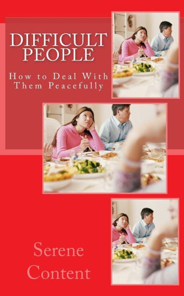 Difficult People: How To Deal With Them Peacefully