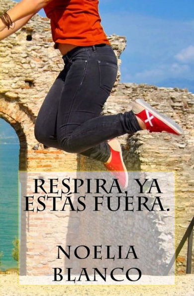 Respira, Ya Estás Fuera. (Spanish Edition)
