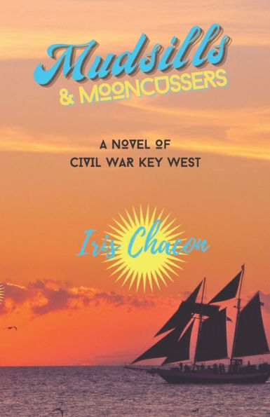 Mudsills & Mooncussers: A Novel Of Civil War Key West