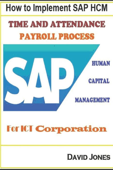 How To Implement Sap Hcm- Time Attendence And Payroll Processes For Ict Corporation