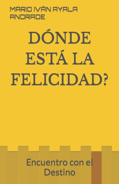 D?nde Est? La Felicidad?: Encuentro Con El Destino (Spanish Edition)