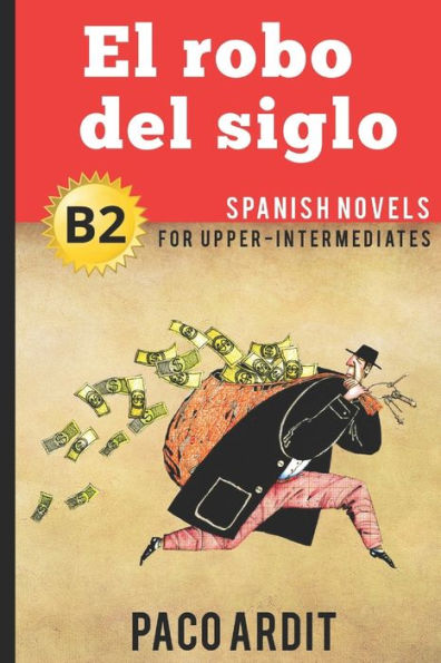 Spanish Novels: El Robo Del Siglo (Spanish Novels For Upper-Intermediates - B2) (Spanish Novels Series)
