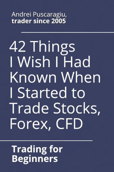 42 Things I Wish I Had Known When I Started To Trade Stocks, Forex, Cfd