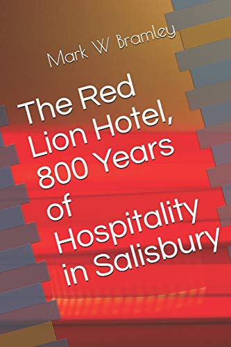 The Red Lion Hotel, 800 Years Of Hospitality In Salisbury (Volume 1)